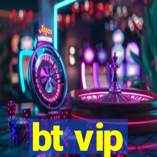 bt vip
